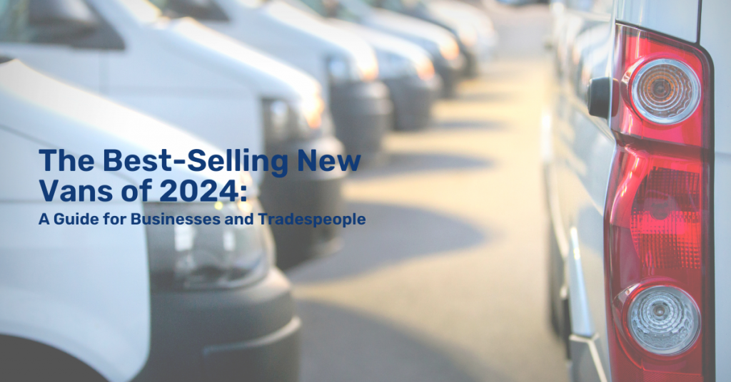 The Best-Selling New Vans of 2024: A Guide for Businesses and Tradespeople